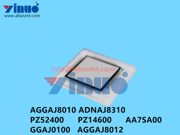 AGGAJ8010 ADNAJ8310 PZ52400 PZ14600 AA7SA00 GGAJ0100 AGGAJ8012 XPF NXT Glass chip