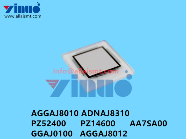 AGGAJ8010 ADNAJ8310 PZ52400 PZ14600 AA7SA00 GGAJ0100 AGGAJ8012 XPF NXT Glass chip